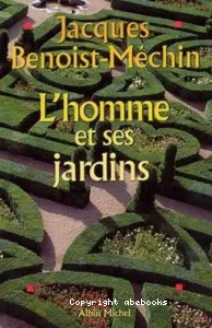 L'Homme et ses jardins ou Les métamorphoses du Paradis terrestre