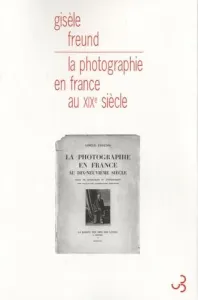 La Photographie en France au dix-neuvième siècle : Essai de sociologie et d'esthétique