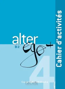 Alter ego + 4 - Cahier d'activités B2