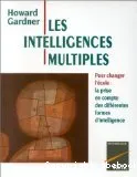 Les Intelligences multiples : pour changer l'école, la prise en compte des différentes formes d'intelligence