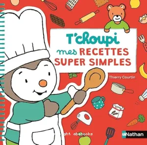 T'choupi, mes recettes super simples