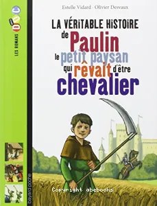 La véritable histoire de Paulin, le petit paysan qui rêvait d'être chevalier