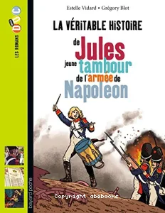 La véritable histoire de Jules, jeune tambour de l'armée de Napoléon