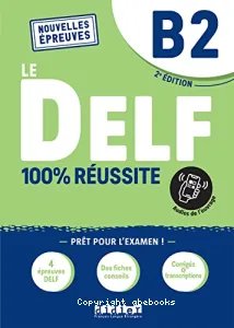 Le DELF 100% réussite B2 - Nouvelles épreuves