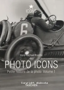 Photo icons : petite histoire de la photo (Volume 1, 1827-1926)