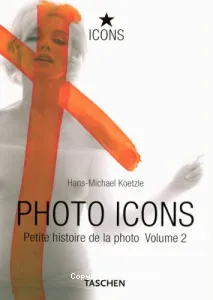 Photo icons : petite histoire de la photo (Volume 2, 1928-1991)