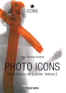 Photo icons : petite histoire de la photo (Volume 2, 1928-1991)