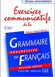 Exercices communicatifs de la grammaire progressive du français- Niveau intermédiaire