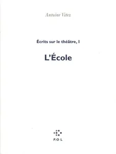 L'Ecole : Ecrits sur le théâtre, I