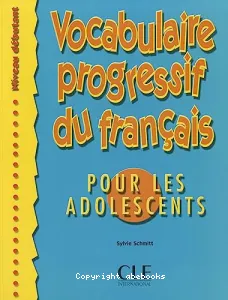 Vocabulaire progressif du français pour les adolescents - Niveau débutant