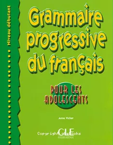 Grammaire progressive du français pour les adolescents niveau débutant