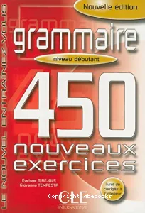 Grammaire 450 nouveaux exercices - Niveau débutant
