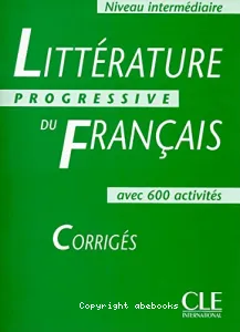 Littérature progressive du français: avec 600 activités - Niveau intermédiaire, corrigés