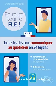 En route pour le FLE ! - Toutes les clés pour communiquer au quotidien en 24 leçons A2-B1