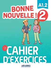 Bonne nouvelle 2 ! - Cahier d'exercices A1.2