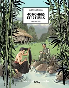 40 hommes et 12 fusils - Indochine 1954