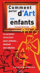 Comment parler d'art aux enfants : le premier livre d'art pour enfants destiné aux adultes