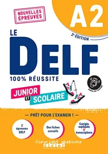 Le DELF junior et scolaire 100% réussite A2 - Nouvelles épreuves