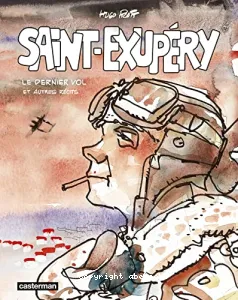 Saint-Exupéry - Le dernier vol et autres récits