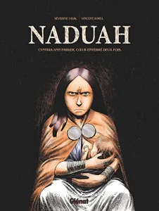 Naduah - Cynthia Ann Parker, coeur enterré deux fois