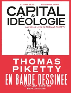 Capital & Idéologie en bande dessinée - D'après le livre de Thomas Piketty