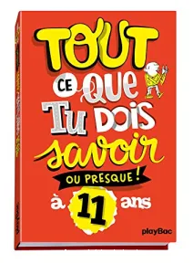 Tout ce que tu dois savoir ou presque! à 11 ans