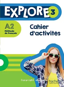 Explore 3 - Cahier d'activités A2