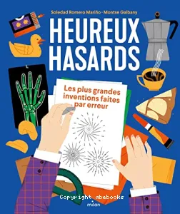 Heureux hasards - Les plus grandes inventions faites par erreur