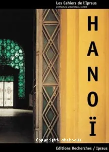 Hanoï, le cycle des métamorphoses : formes architecturales et urbaines
