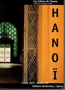 Hanoï, le cycle des métamorphoses : formes architecturales et urbaines