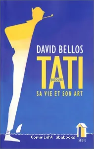 Jacques Tati, sa vie et son art