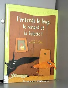 J'entends le loup, le renard et la belette