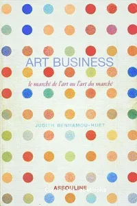 Art business (le marché de l'art ou l'art du marché)