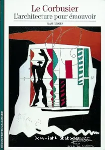 Le Corbusier : l'architecture pour émouvoir