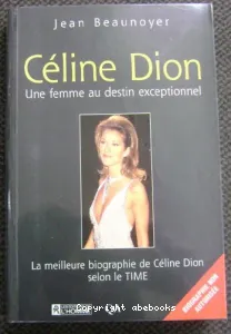 Céline Dion, une femme au destin exceptionnel