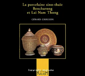 La Porcelaine sino-thaïe : Bencharong et Lai Nam Thong