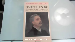 Gabriel Fauré, les voix du clair-obscur