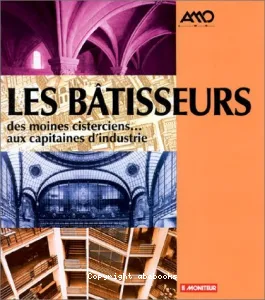 Les Bâtisseurs : des moines cisterciens...aux capitaines d'industrie