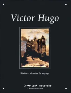 Victor Hugo : Récits et dessins de voyage