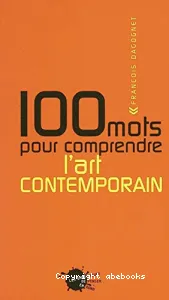 100 mots pour comprendre l'art contemporain