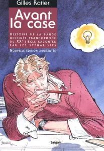 Avant la case : Histoire de la BD francophone du 20e siècle racontée par les scénaristes