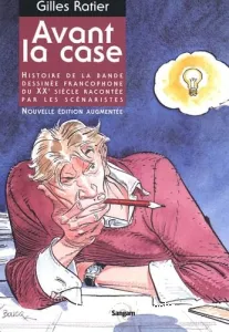 Avant la case : Histoire de la BD francophone du 20e siècle racontée par les scénaristes