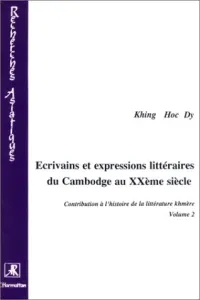 Contribution à l'histoire de la littérature khmère (volume II) : Ecrivains et expressions littéraires du Cambodge au XXè siècle