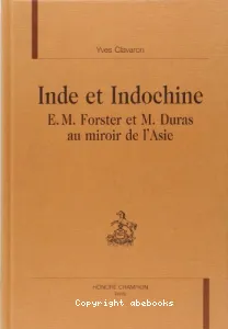 Inde et Indochine : E.M. Forster et M. Duras au miroir de l'Asie