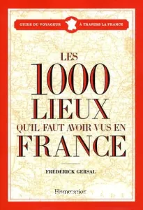 Les 1.000 lieux qu'il faut avoir vus en France