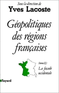 Géopolitiques des régions françaises : Volume 2, La Façade occidentale