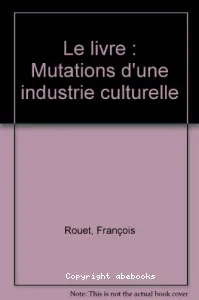 Le Livre : Mutations d'une industrie culturelle