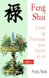 Feng Shui, l'outil de l'harmonie pour réussir sa vie