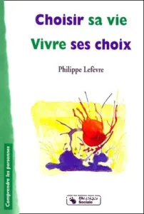 Choisir sa vie ; Vivre ses choix