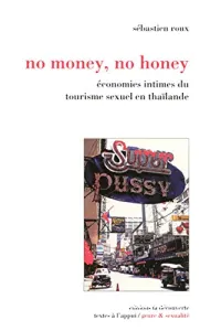 No money, no honey - Economies intimes du tourisme sexuel en thaïlande